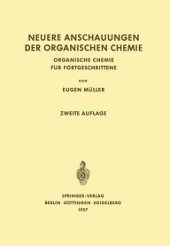 Neuere Anschauungen der Organischen Chemie: Organische Chemie für Fortgeschrittene Eugen Müller Author