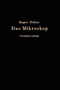 Das Mikroskop und seine Anwendung: Handbuch der praktischen Mikroskopie und Anleitung zu mikroskopischen Untersuchungen Hermann Hager Author