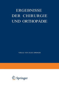 Ergebnisse der Chirurgie und Orthopädie: Dreiundzwanzigster Band Erwin Payr Author