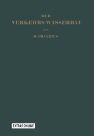 Der Verkehrswasserbau: Ein Wasserbau-Handbuch für Studium und Praxis Otto Franzius Author