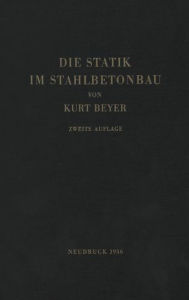 Die Statik im Stahlbetonbau: Ein Lehr- und Handbuch der Baustatik Kurt Beyer Author