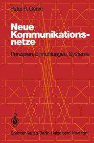 Neue Kommunikationsnetze: Prinzipien, Einrichtungen, Systeme P.R. Gerke Author
