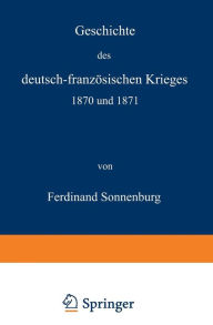 Geschichte des deutsch-franzÃ¯Â¿Â½sischen Krieges 1870 und 1871 Ferdinand Sonnenburg Author