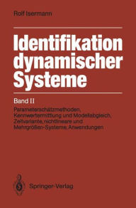Identifikation dynamischer Systeme: Band II: ParameterschÃ¯Â¿Â½tzmethoden, Kennwertermittlung und Modellabgleich, Zeitvariante, nichtlineare und Mehrg