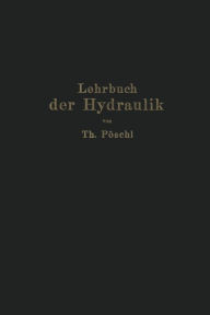 Lehrbuch der Hydraulik fÃ¼r Ingenieure und Physiker: Zum Gebrauche bei Vorlesungen und zum Selbststudium Theodor PÃ¶schl Author