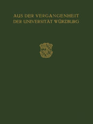 Aus der Vergangenheit der Universität Würzburg: Festschrift Zum 350 Jährigen Bestehen der Universität Max Buchner Author