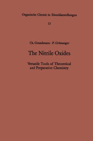 The Nitrile Oxides: Versatile Tools of Theoretical and Preparative Chemistry Christoph Grundmann Author