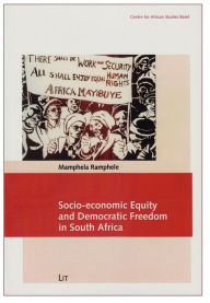 Socio-economic Equity and Democratic Freedom in South Africa Mamphela Ramphele Author