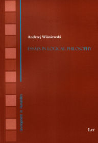 Essays in Logical Philosophy: Volume 12 Andrzej Wisniewski Author