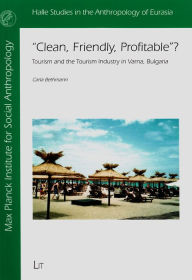 Clean, Friendly, Profitable?: Tourism and the Tourism Industry in Varna, Bulgaria Carla Bethmann Author