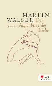 Der Augenblick der Liebe Martin Walser Author