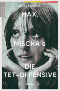 Max Mischa und die Tet-Offensive