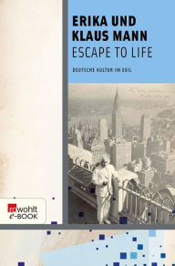 Escape to Life: Deutsche Kultur im Exil Erika Mann Author
