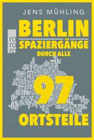 Berlin: Spaziergänge durch alle 96 Ortsteile Jens Mühling Author