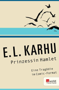 Prinzessin Hamlet: Eine TragÃ¶die im Comic-Format E.L. Karhu Author