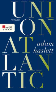 Union Atlantic Adam Haslett Author