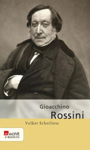 Gioacchino Rossini Volker Scherliess Author