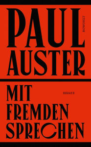 Mit Fremden sprechen: AusgewÃ¤hlte Essays und andere Schriften aus 50 Jahren Paul Auster Author