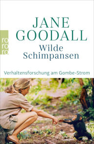 Wilde Schimpansen: Verhaltensforschung am Gombe-Strom Jane Goodall Author