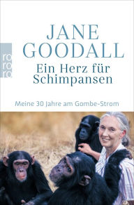 Ein Herz fÃ¼r Schimpansen: Meine 30 Jahre am Gombe-Strom Jane Goodall Author