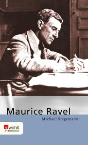 Maurice Ravel Michael Stegemann Author