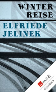 Winterreise: Ein Theaterstück Elfriede Jelinek Author