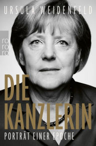 Die Kanzlerin: Porträt einer Epoche Ursula Weidenfeld Author