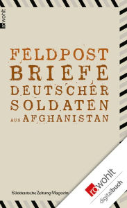 Feldpost: Briefe deutscher Soldaten aus Afghanistan Marc Baumann Editor