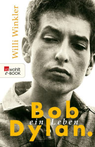 Bob Dylan: Ein Leben Willi Winkler Author