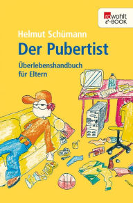 Der Pubertist: Ã?berlebenshandbuch fÃ¼r Eltern Helmut SchÃ¼mann Author