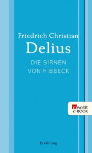 Die Birnen von Ribbeck Friedrich Christian Delius Author