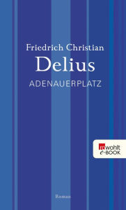 Adenauerplatz Friedrich Christian Delius Author