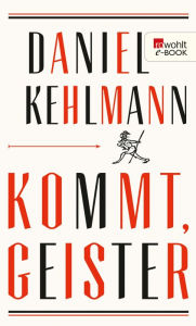 Kommt, Geister: Frankfurter Vorlesungen Daniel Kehlmann Author
