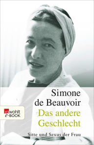 Das andere Geschlecht: Sitte und Sexus der Frau Simone de Beauvoir Author