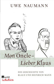 Mon Oncle - Lieber Klaus: Die Geschichte von Klaus und Heinrich Mann Dr. Uwe Naumann Author