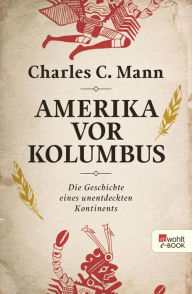Amerika vor Kolumbus: Die Geschichte eines unentdeckten Kontinents Charles C. Mann Author