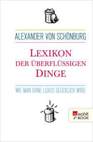Lexikon der überflüssigen Dinge: Wie man ohne Luxus glücklich wird Alexander Graf von Schönburg Author