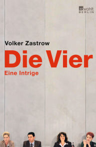 Die Vier: Eine Intrige Volker Zastrow Author