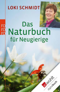 Das Naturbuch fÃ¼r Neugierige Loki Schmidt Author