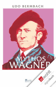 Mythos Wagner Udo Bermbach Author