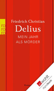 Mein Jahr als MÃ¶rder Friedrich Christian Delius Author