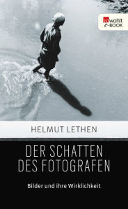 Der Schatten des Fotografen: Bilder und ihre Wirklichkeit Ausgezeichnet mit dem Preis der Leipziger Buchmesse 2014 Helmut Lethen Author