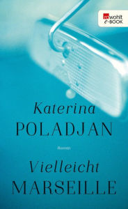 Vielleicht Marseille Katerina Poladjan Author