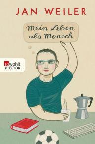 Mein Leben als Mensch Jan Weiler Author