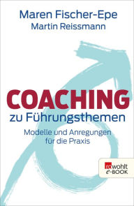Coaching zu Führungsthemen: Modelle und Anregungen für die Praxis Maren Fischer-Epe Author
