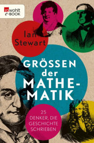 Größen der Mathematik: 25 Denker, die Geschichte schrieben Ian Stewart Author