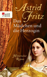 Das Mädchen und die Herzogin Astrid Fritz Author