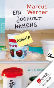 Ein Joghurt namens Annika: WG-Roman Marcus Werner Author