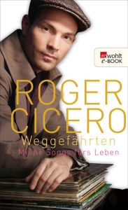 Weggefährten: Meine Songs fürs Leben Roger Cicero Author