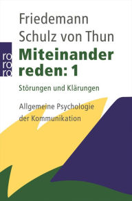 Miteinander reden 1: StÃ¶rungen und KlÃ¤rungen: Allgemeine Psychologie der Kommunikation Friedemann Schulz von Thun Author